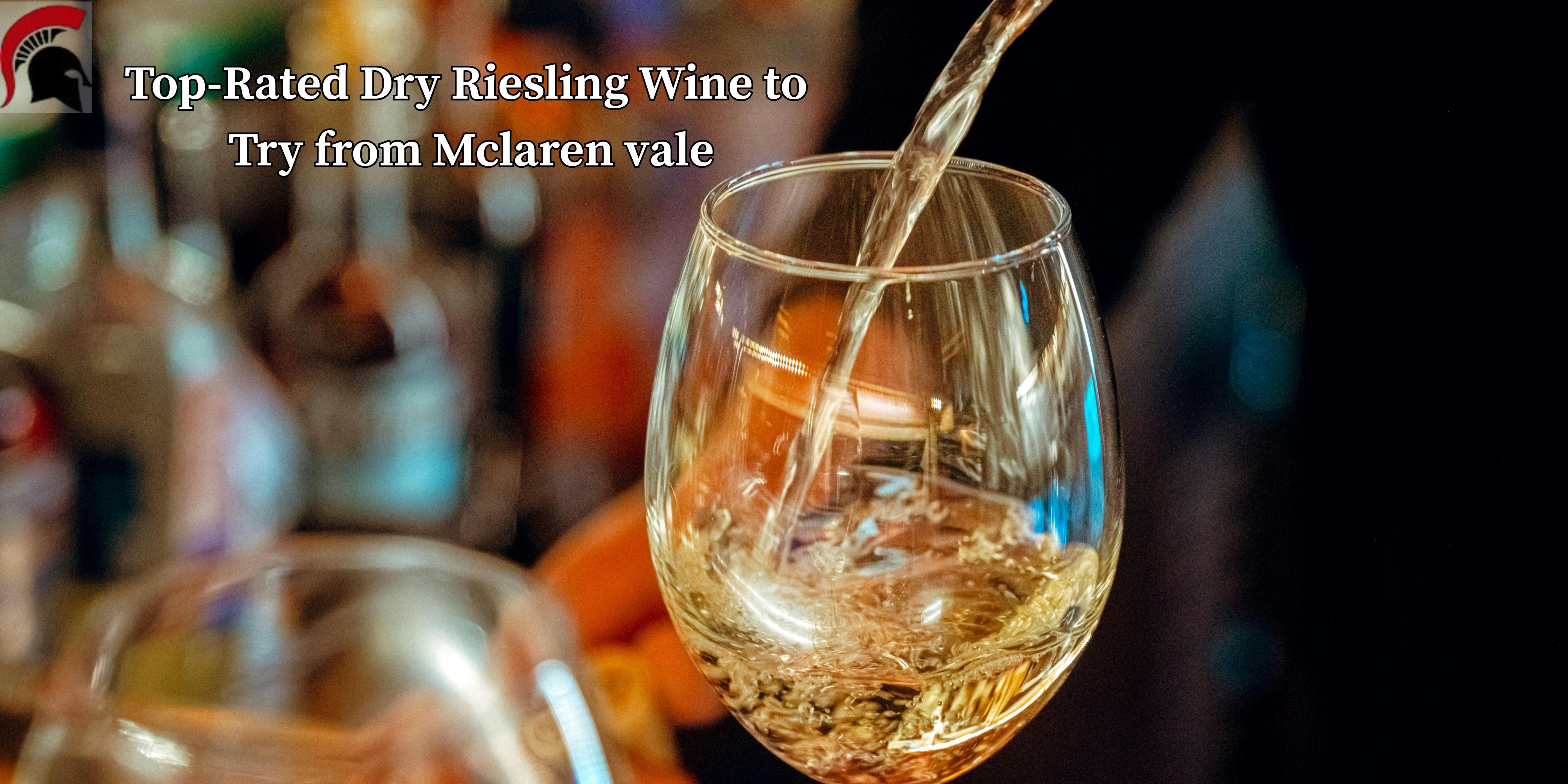 Top-Rated Dry Riesling Wine to Try from Mclaren vale