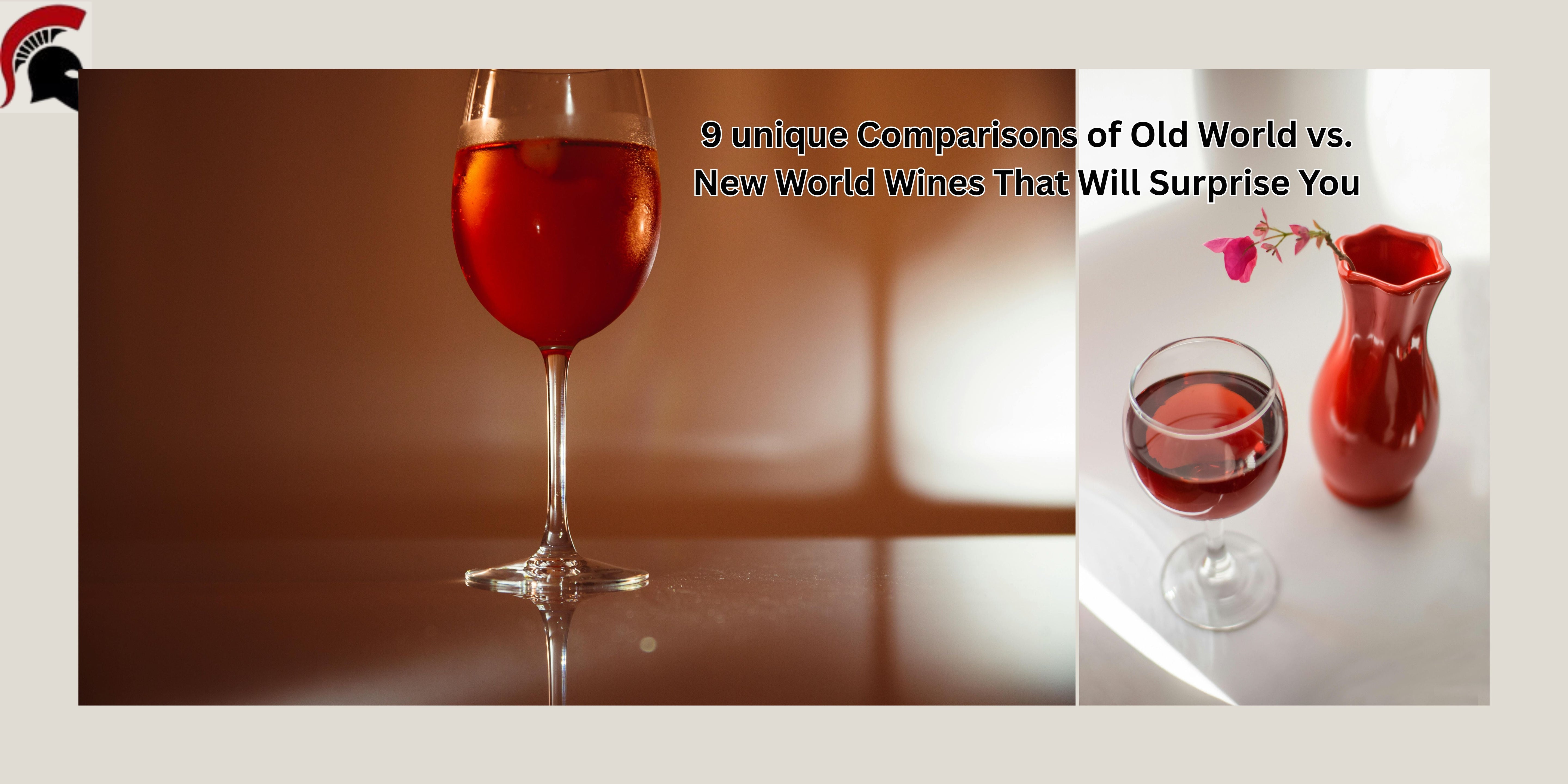 9 unique Comparisons of Old World vs. New World Wines That Will Surprise You