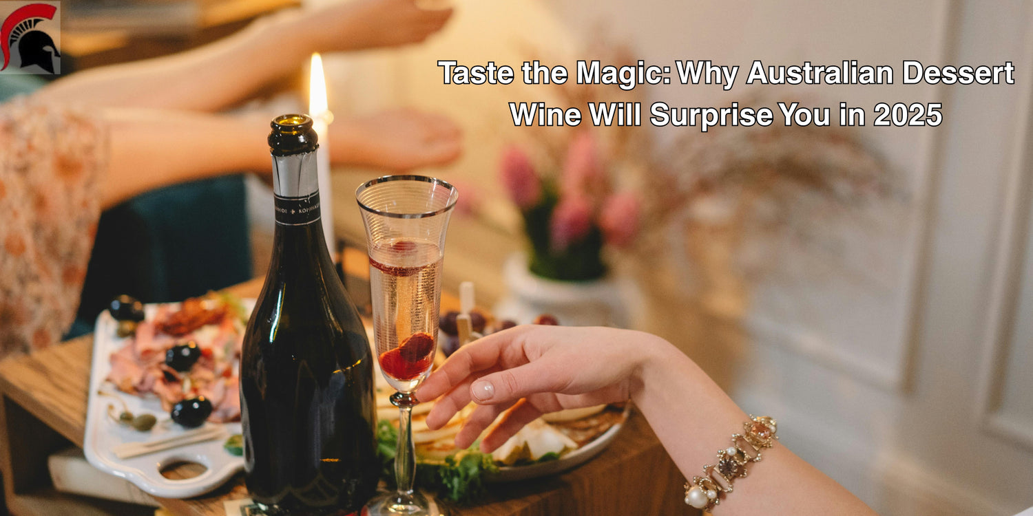 Taste the Magic: Why Australian Dessert Wine Will Surprise You in 2025